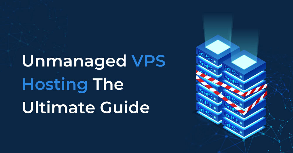 Unmanaged-VPS-Hosting-The-Ultimate-Guide